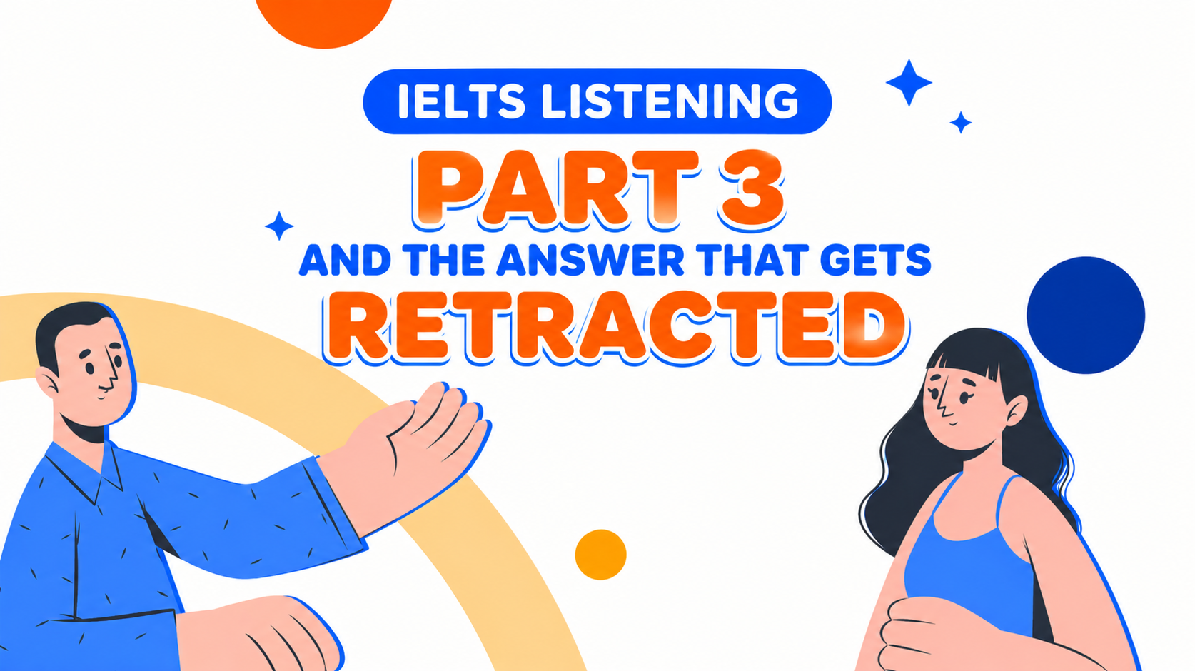Illustration: IELTS Listening Part 3 and the answer that gets retracted.